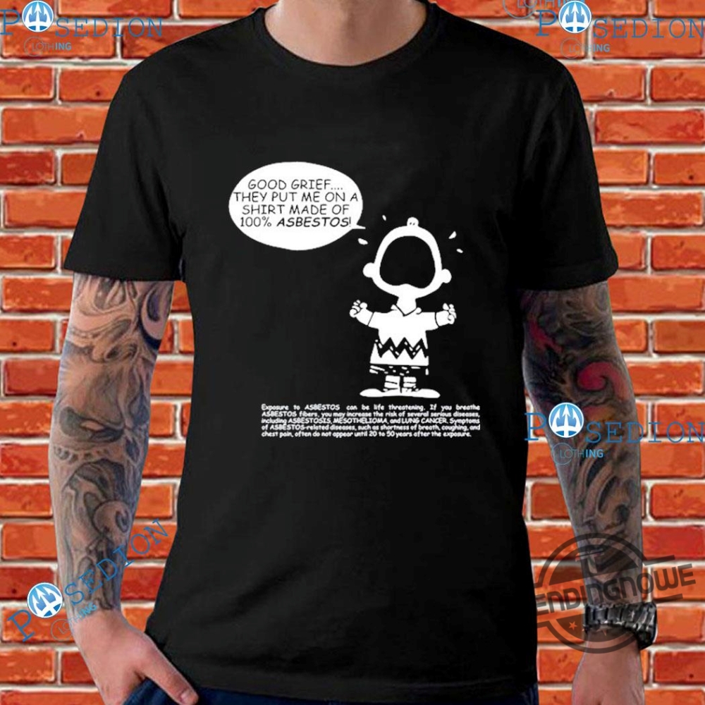 Charlie Brown Asbestos Shirt Matt Danger Charlie Brown Good Grief They Put Me On A Shirt Made Of 100% Asbestos Shirt 7 Charlie Brown Asbestos Shirt Matt Danger Charlie Brown Good Grief They Put Me On A Shirt Made Of 100 Asbestos Shirt trendingnowe.com 3