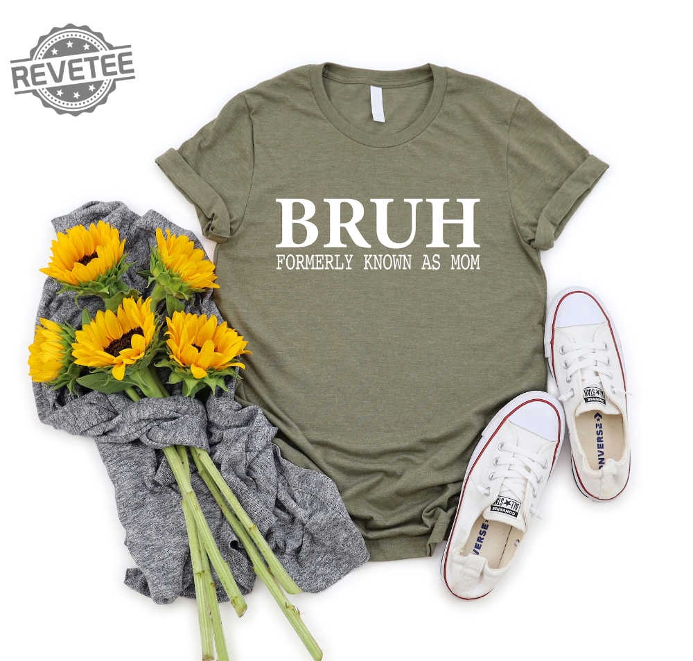 Bruh Formerly Known As Mom Shirt Mothers Day Gift For Mom Funny Mom Shirt Sarcastic Shirt Sarcastic Mom Shirt Unique