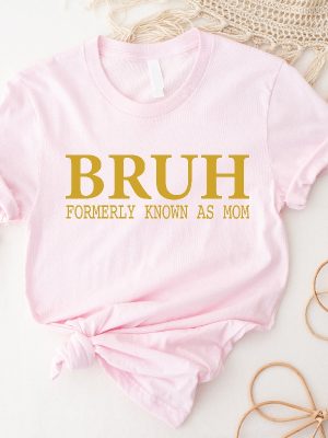 Bruh Formerly Known As Mom Shirt Mothers Day Gift For Mom Funny Mom Shirt Sarcastic Shirt Sarcastic Mom Shirt Unique revetee 2