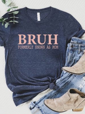 Bruh Formerly Known As Mom Shirt Mothers Day Gift For Mom Funny Mom Shirt Sarcastic Shirt Sarcastic Mom Shirt Unique revetee 4