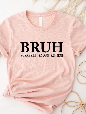 Bruh Formerly Known As Mom Shirt Mothers Day Gift For Mom Funny Mom Shirt Sarcastic Shirt Sarcastic Mom Shirt Unique revetee 5