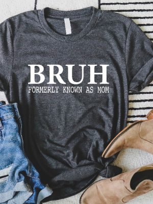 Bruh Formerly Known As Mom Shirt Mothers Day Gift For Mom Funny Mom Shirt Sarcastic Shirt Sarcastic Mom Shirt Unique revetee 6