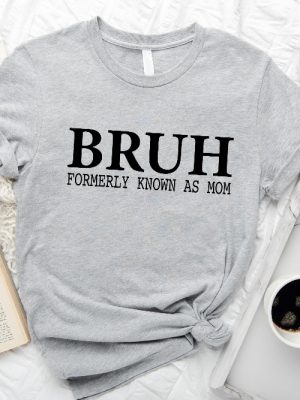 Bruh Formerly Known As Mom Shirt Mothers Day Gift For Mom Funny Mom Shirt Sarcastic Shirt Sarcastic Mom Shirt Unique revetee 7