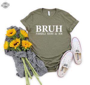 Bruh Formerly Known As Mom Shirt Mothers Day Gift For Mom Funny Mom Shirt Sarcastic Shirt Sarcastic Mom Shirt Unique revetee 8