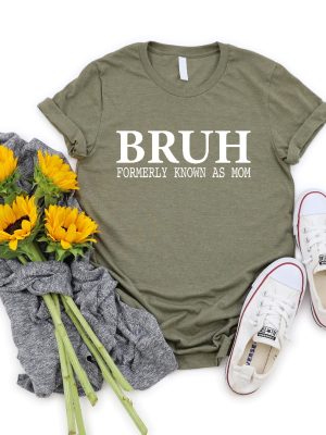 Bruh Formerly Known As Mom Shirt Mothers Day Gift For Mom Funny Mom Shirt Sarcastic Shirt Sarcastic Mom Shirt Unique revetee 8