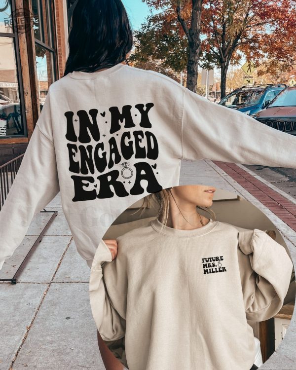 Personalized In My Engaged Era Sweatshirt Wedding Gift Engagement Gift For Her Custom Bride Shirt Bridal Shower Gift Future Mrs Shirt revetee 1