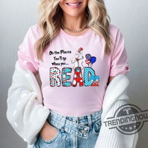 Dr Seuss Shirt Oh The Places Youll Go When You Read Dr Seuss Shirt Gift For Teacher Girls Reading Day Outfit Dr Seuss Birthday Party Tee trendingnowe 2