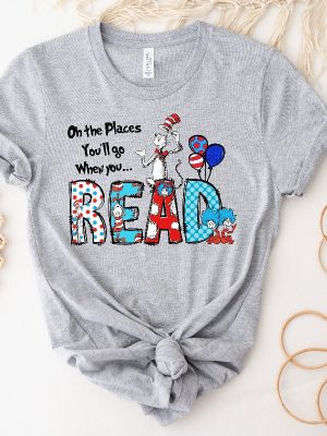 Oh The Places Youll Go When You Read Dr. Seuss Shirt Gift For Teacher Dr. Seuss Tshirts Dr Seuss Dress Up Ideas For School Unique revetee 2