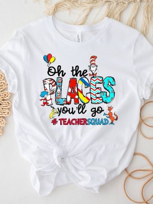 Oh The Places Youll Go Teacher Squad Dr. Seuss Shirt Cute Dr. Seuss Shirt Teacher Of Little Things Shirt Teacher Dr Seuss Shirt Unique revetee 2