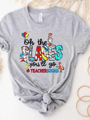 Oh The Places Youll Go Teacher Squad Dr. Seuss Shirt Cute Dr. Seuss Shirt Teacher Of Little Things Shirt Teacher Dr Seuss Shirt Unique revetee 3