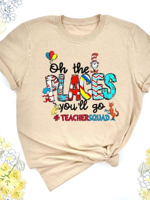 Oh The Places Youll Go Teacher Squad Dr. Seuss Shirt Cute Dr. Seuss Shirt Teacher Of Little Things Shirt Teacher Dr Seuss Shirt Unique revetee 7