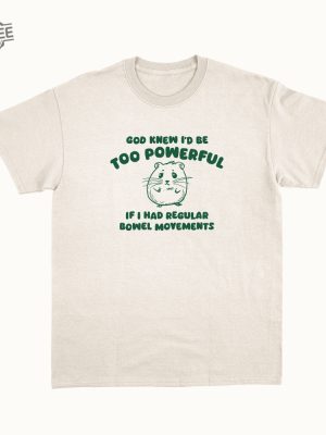 God Knew Id Be Too Powerful Shirt Unique revetee 2