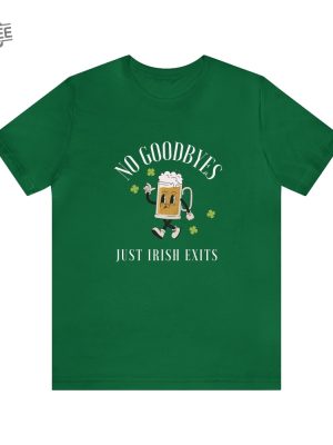 St. Patricks Day Shirt No Goodbyes Just Irish Exits Shirt St Patricks Day Costume St Patricks Day Womens Clothing St Patricks Day Tshirts Unique revetee 4