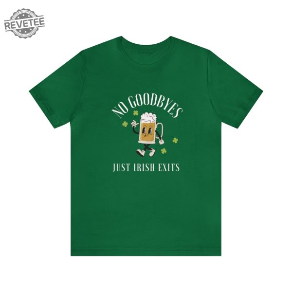 St. Patricks Day Shirt No Goodbyes Just Irish Exits Shirt St Patricks Day Costume St Patricks Day Womens Clothing St Patricks Day Tshirts Unique revetee 4