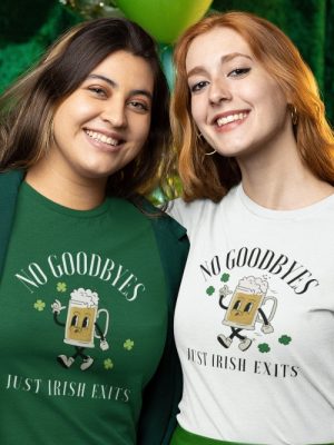 St. Patricks Day Shirt No Goodbyes Just Irish Exits Shirt St Patricks Day Costume St Patricks Day Womens Clothing St Patricks Day Tshirts Unique revetee 5