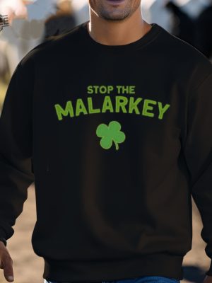 Stop The Malarkey Shirt Unique Stop The Malarkey Hoodie Stop The Malarkey Sweatshirt Stop The Malarkey Tshirt revetee 3