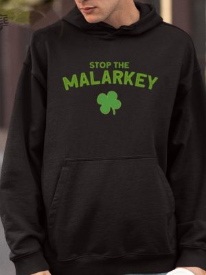 Stop The Malarkey Shirt Unique Stop The Malarkey Hoodie Stop The Malarkey Sweatshirt Stop The Malarkey Tshirt revetee 4