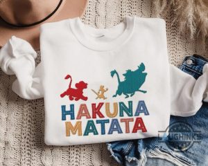 hakuna matata shirt sweatshirt hoodie embroidered lion king shirts simba and friends timon pumbaa funny tshirt disney movie embroidery tee disneyland trip laughinks 6