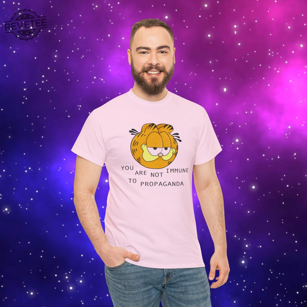 You Are Not Immune To Propaganda Shirt Garfield You Are Not Immune To Propaganda Shirt Unique
