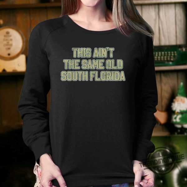 This Aint The Same Old South Florida Shirt trendingnowe 2
