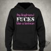 My Boyfriend Fucks Like A Lesbian Shirt trendingnowe 1