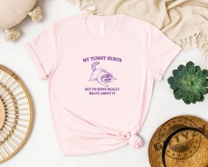 My Tummy Hurts Shirt My Tummy Hurts But Im Being Really Brave About It Sweatshirt Unisex Heavy Cotton Tshirt Trendy Hoodie My Tummy Hurts Shirt giftyzy 3