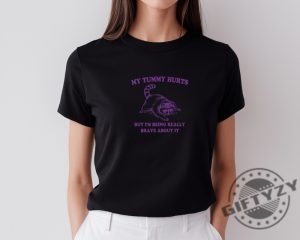 My Tummy Hurts Shirt My Tummy Hurts But Im Being Really Brave About It Sweatshirt Unisex Heavy Cotton Tshirt Trendy Hoodie My Tummy Hurts Shirt giftyzy 5