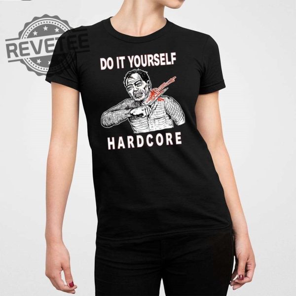 Do It Yourself Hardcore Shirt Official Do It Yourself Hardcore Shirt Do It Yourself Hardcore Hoodie Unique revetee 1