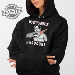 Do It Yourself Hardcore Shirt Official Do It Yourself Hardcore Shirt Do It Yourself Hardcore Hoodie Unique revetee 2