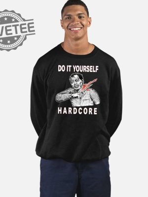 Do It Yourself Hardcore Shirt Official Do It Yourself Hardcore Shirt Do It Yourself Hardcore Hoodie Unique revetee 3