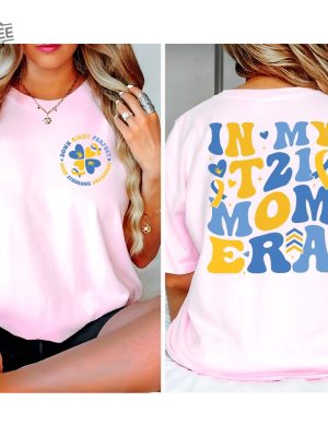 In My T21 Mom Era Shirt Down Syndrome Awareness Shirt Extra Chromosomesdown Syndrome Mom Shirtworld Down Syndrome Day revetee 9