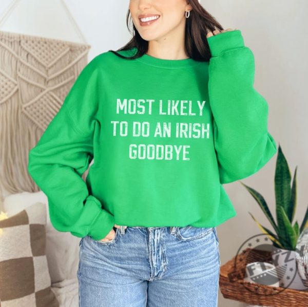 Most Likely To Do An Irish Goodbye Shirt For Partygoers St Patricks Day Sweatshirt Most Likely To Funny Hoodie St Patricks Day Tshirt Irish Shirt giftyzy 6