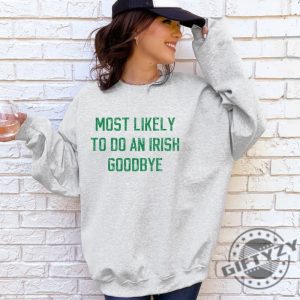 Most Likely To Do An Irish Goodbye Shirt For Partygoers St Patricks Day Sweatshirt Most Likely To Funny Hoodie St Patricks Day Tshirt Irish Shirt giftyzy 7