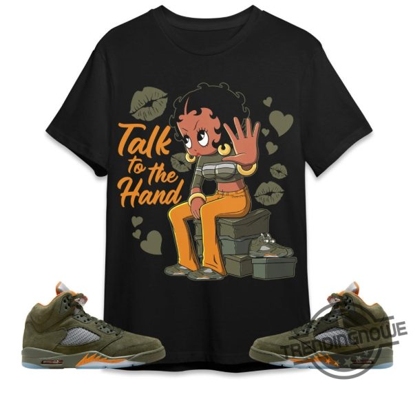 Talk To The Hand Shirt Jordan 5 Olive Sweatshirt To Match Sneaker Green Olive Green And Orange Shirt Olive Green 5S Shirt trendingnowe 1