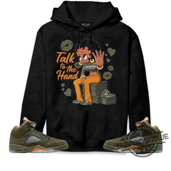 Talk To The Hand Shirt Jordan 5 Olive Sweatshirt To Match Sneaker Green Olive Green And Orange Shirt Olive Green 5S Shirt trendingnowe 3