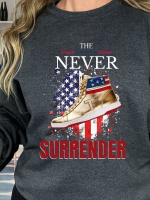 Trump Shirt The Never Surrender Shirt Trump Never Surrender Shirt Trump Sweatshirt Trump Team Shirt Trump President Shirts Trump 2024 Unique revetee 2