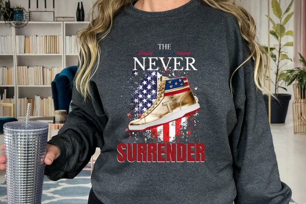 Trump Shirt The Never Surrender Shirt Trump Never Surrender Shirt Trump Sweatshirt Trump Team Shirt Trump President Shirts Trump 2024 Unique revetee 2