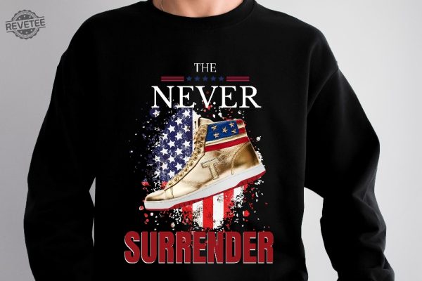 Trump Shirt The Never Surrender Shirt Trump Never Surrender Shirt Trump Sweatshirt Trump Team Shirt Trump President Shirts Trump 2024 Unique revetee 5