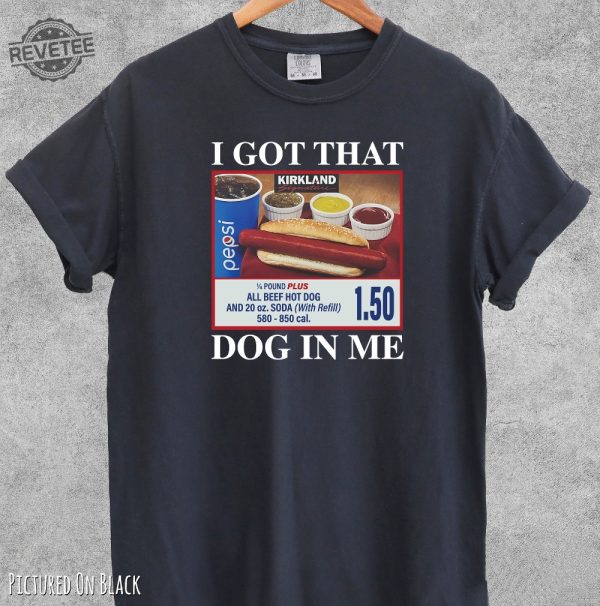 I Got That Hot Dog In Me Funny Shirt Funny Gifts Meme Shirts Funny T Shirts Hot Dog Shirt Unique revetee 2