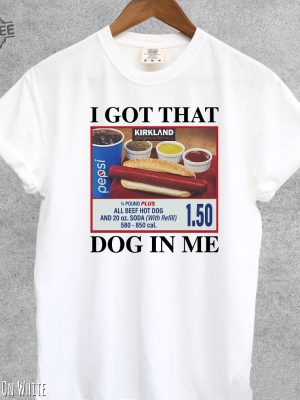 I Got That Hot Dog In Me Funny Shirt Funny Gifts Meme Shirts Funny T Shirts Hot Dog Shirt Unique revetee 3