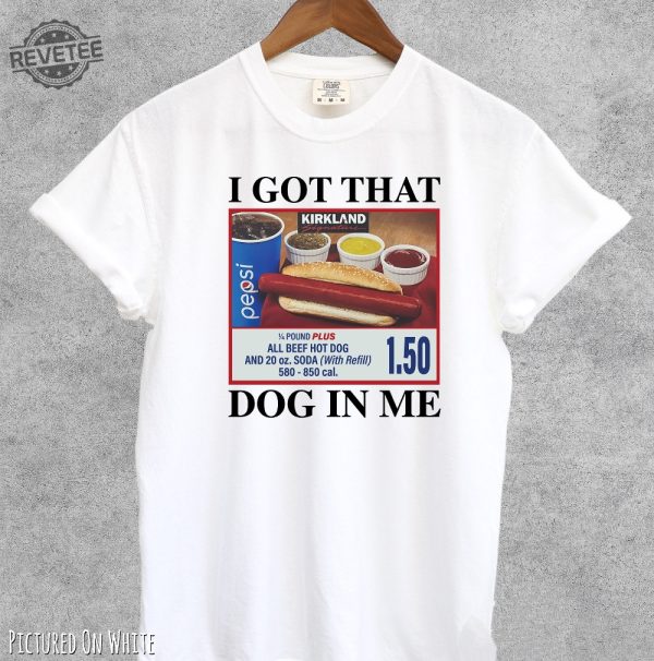 I Got That Hot Dog In Me Funny Shirt Funny Gifts Meme Shirts Funny T Shirts Hot Dog Shirt Unique revetee 3