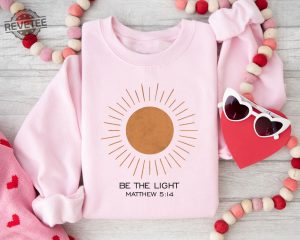 Be The Light Matthew 514 Sweatshirt Christian Shirt Bible Verse Shirt Religious Shirt Faith Shirt Inspirational Shirt Make Heaven Gift Unique revetee 4