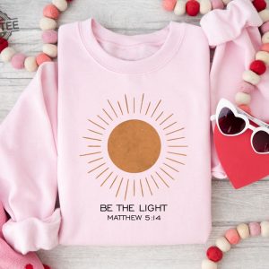 Be The Light Matthew 514 Sweatshirt Christian Shirt Bible Verse Shirt Religious Shirt Faith Shirt Inspirational Shirt Make Heaven Gift Unique revetee 4