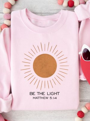 Be The Light Matthew 514 Sweatshirt Christian Shirt Bible Verse Shirt Religious Shirt Faith Shirt Inspirational Shirt Make Heaven Gift Unique revetee 4