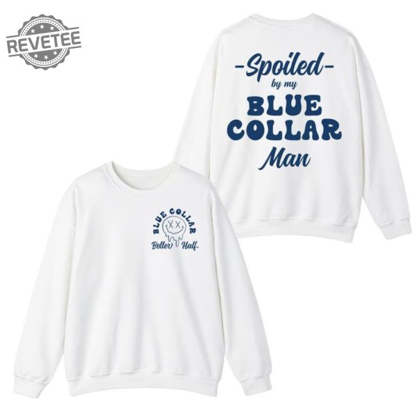 Spoiled By My Blue Collar Man Shirt Funny Blue Collar Sweatshirt Gift For Men Women Unisex Shirt Unique revetee 1