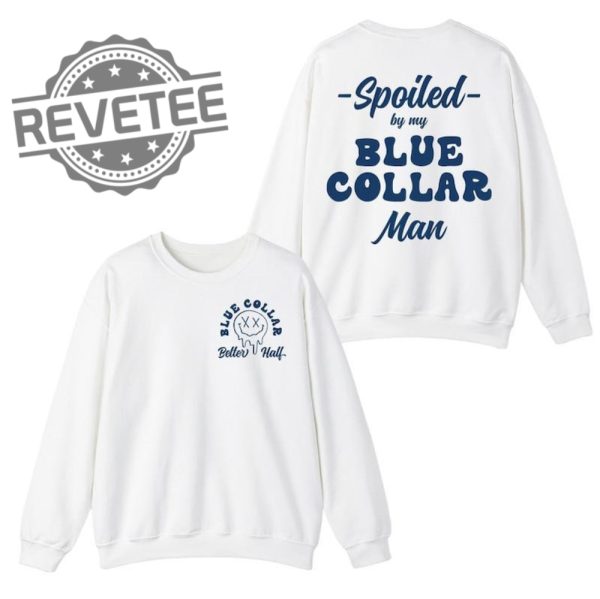 Spoiled By My Blue Collar Man Shirt Funny Blue Collar Sweatshirt Gift For Men Women Unisex Shirt Unique revetee 2