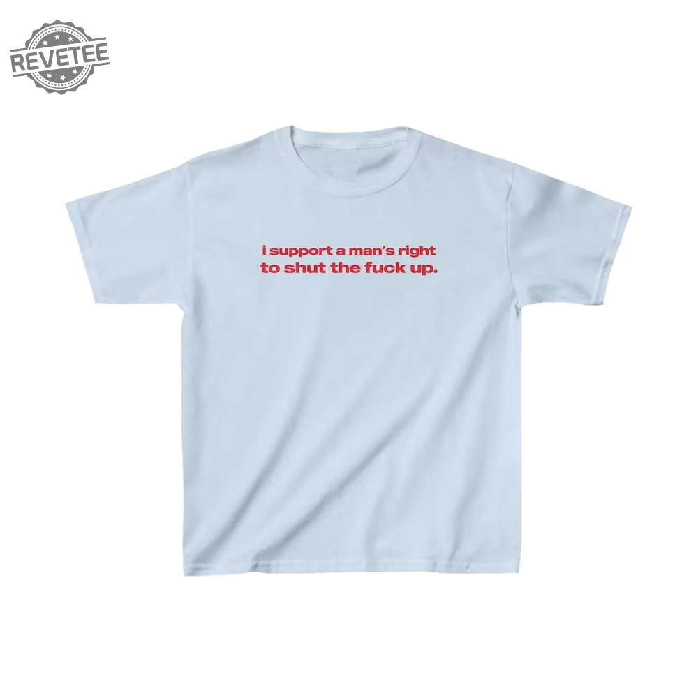 I Support A Mans Right To Shut The Fuck Up Shirt 90S Aesthetic Vintage Tee Trending Print Top Unique