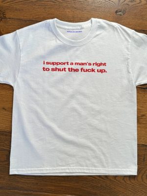 I Support A Mans Right To Shut The Fuck Up Shirt 90S Aesthetic Vintage Tee Trending Print Top Unique revetee 2