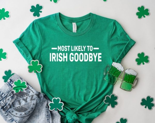 Most Likely Irish Goodbye St Patricks Day Shirt Funny Drinking Shirt For St. Paddys Day Tshirt Lucky Hoodie Bar Pub Sweatshirt Irish Day Gift giftyzy 1