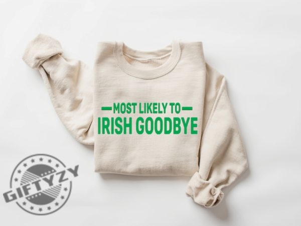 Most Likely Irish Goodbye St Patricks Day Shirt Funny Drinking Shirt For St. Paddys Day Tshirt Lucky Hoodie Bar Pub Sweatshirt Irish Day Gift giftyzy 2